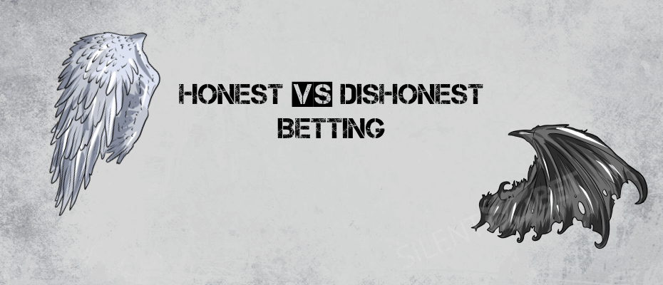 Honest vs Dishonest betting tactics
